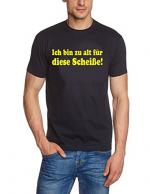 Fun-Shirt: Ich Bin zu alt für Diese Scheiße